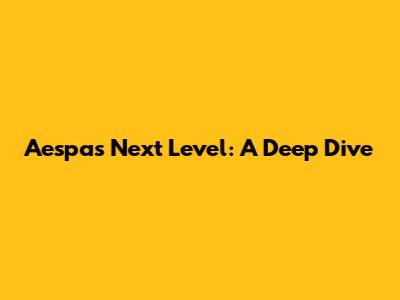 Aespa's 'Next Level': A Deep Dive