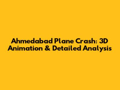 Ahmedabad Plane Crash: 3D Animation & Detailed Analysis
