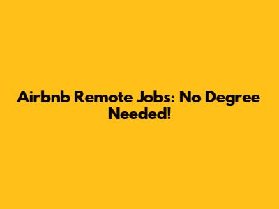 Airbnb Remote Jobs: No Degree Needed!