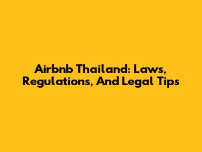 Airbnb Thailand: Laws, Regulations, And Legal Tips