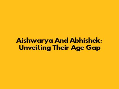Aishwarya And Abhishek: Unveiling Their Age Gap