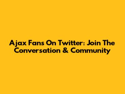 Ajax Fans On Twitter: Join The Conversation & Community