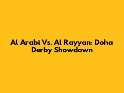 Al Arabi Vs. Al Rayyan: Doha Derby Showdown