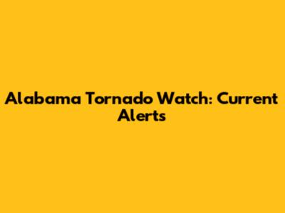 Alabama Tornado Watch: Current Alerts