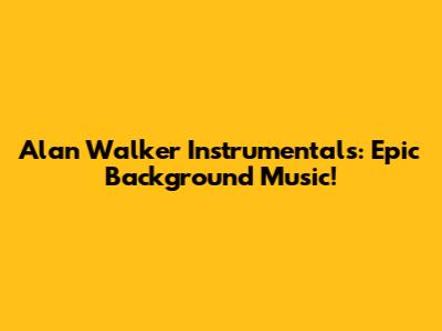 Alan Walker Instrumentals: Epic Background Music!