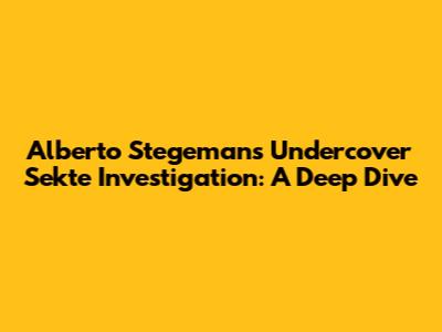 Alberto Stegeman's Undercover Sekte Investigation: A Deep Dive
