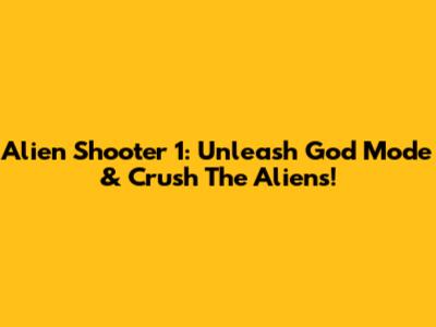 Alien Shooter 1: Unleash God Mode & Crush The Aliens!