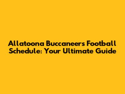 Allatoona Buccaneers Football Schedule: Your Ultimate Guide