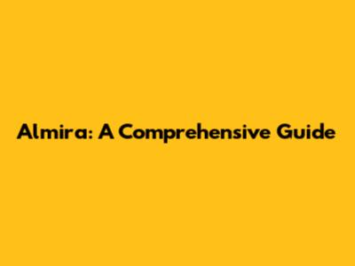 Almira: A Comprehensive Guide