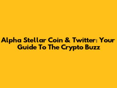 Alpha Stellar Coin & Twitter: Your Guide To The Crypto Buzz