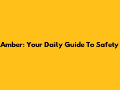 Amber: Your Daily Guide To Safety