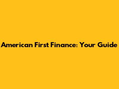 American First Finance: Your Guide