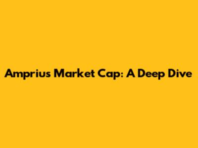 Amprius Market Cap: A Deep Dive