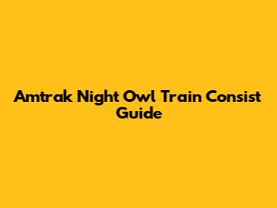 Amtrak Night Owl Train Consist Guide