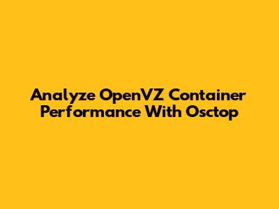 Analyze OpenVZ Container Performance With Osctop