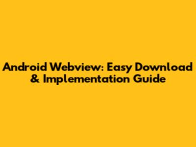 Android Webview: Easy Download & Implementation Guide