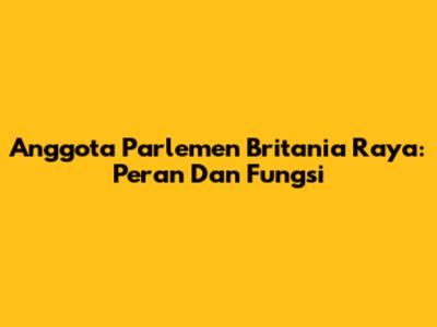 Anggota Parlemen Britania Raya: Peran Dan Fungsi