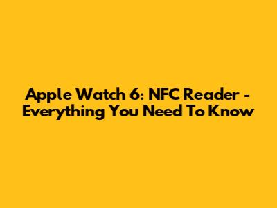Apple Watch 6: NFC Reader - Everything You Need To Know
