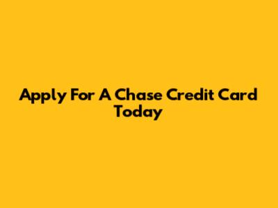 Apply For A Chase Credit Card Today