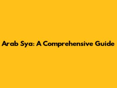 Arab Sya: A Comprehensive Guide