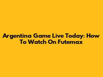 Argentina Game Live Today: How To Watch On Futemax