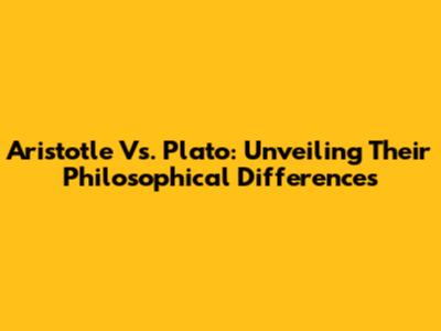 Aristotle Vs. Plato: Unveiling Their Philosophical Differences