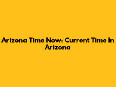 Arizona Time Now: Current Time In Arizona