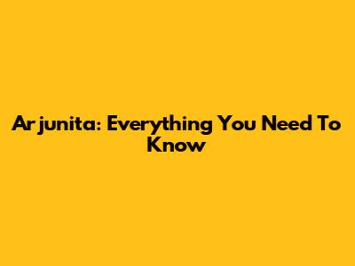 Arjunita: Everything You Need To Know