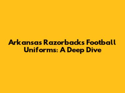 Arkansas Razorbacks Football Uniforms: A Deep Dive