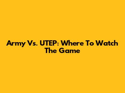 Army Vs. UTEP: Where To Watch The Game