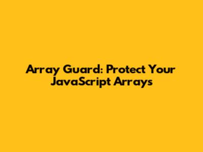 Array Guard: Protect Your JavaScript Arrays