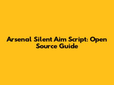 Arsenal Silent Aim Script: Open Source Guide