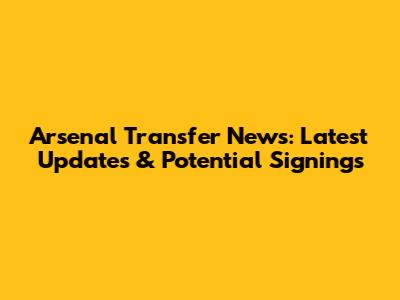 Arsenal Transfer News: Latest Updates & Potential Signings