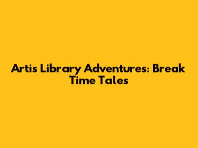 Arti's Library Adventures: Break Time Tales