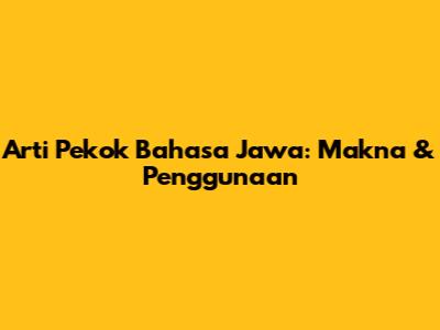 Arti 'Pekok' Bahasa Jawa: Makna & Penggunaan