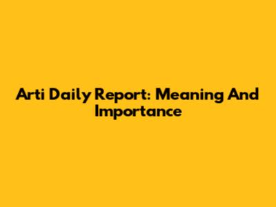 Arti Daily Report: Meaning And Importance