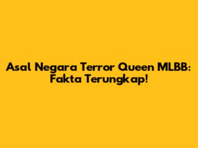 Asal Negara Terror Queen MLBB: Fakta Terungkap!