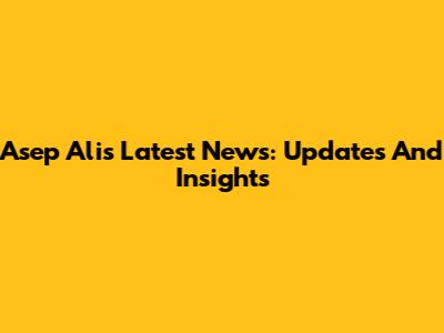 Asep Ali's Latest News: Updates And Insights
