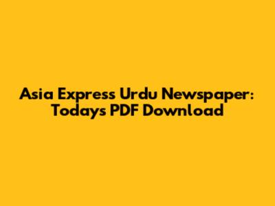 Asia Express Urdu Newspaper: Today's PDF Download