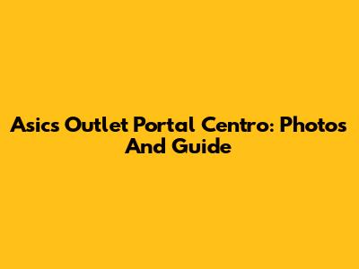 Asics Outlet Portal Centro: Photos And Guide