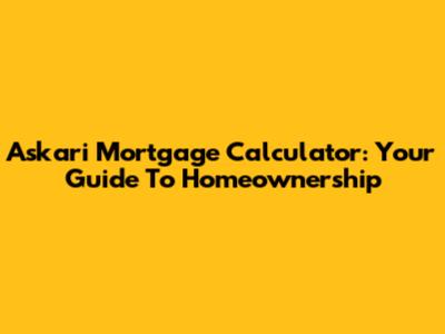 Askari Mortgage Calculator: Your Guide To Homeownership