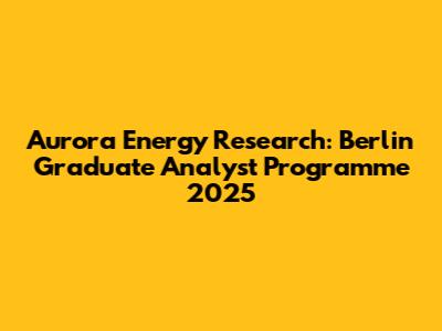 Aurora Energy Research: Berlin Graduate Analyst Programme 2025