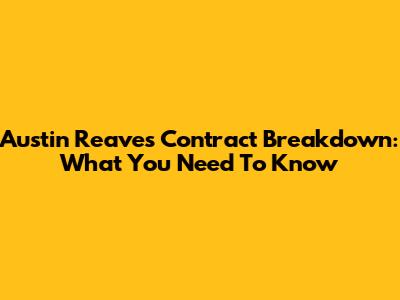 Austin Reaves' Contract Breakdown: What You Need To Know