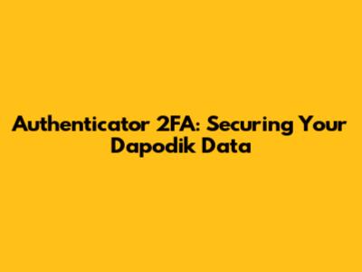 Authenticator 2FA: Securing Your Dapodik Data