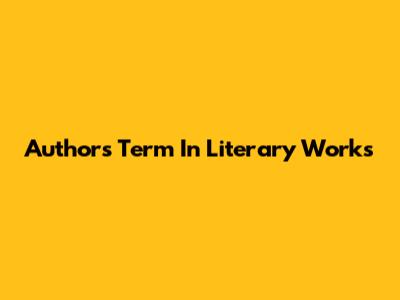 Author's Term In Literary Works