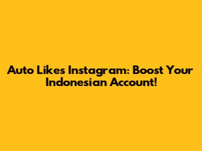 Auto Likes Instagram: Boost Your Indonesian Account!