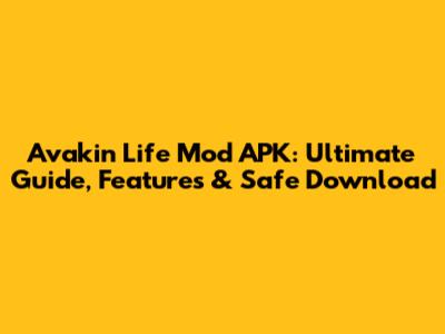 Avakin Life Mod APK: Ultimate Guide, Features & Safe Download