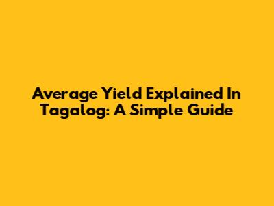 Average Yield Explained In Tagalog: A Simple Guide