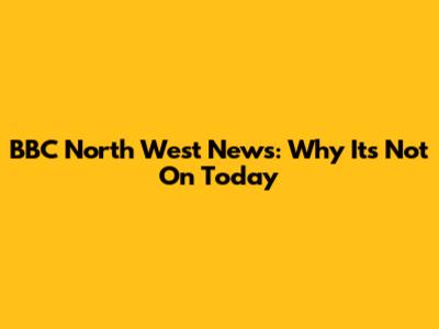 BBC North West News: Why It's Not On Today