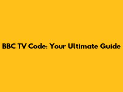 BBC TV Code: Your Ultimate Guide